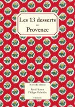 Les 13 treize desserts (de Noël) en Provence ( nouvelle édition enrichie de 20 recettes de cuisine, conte, traditions, table, gourmandises)